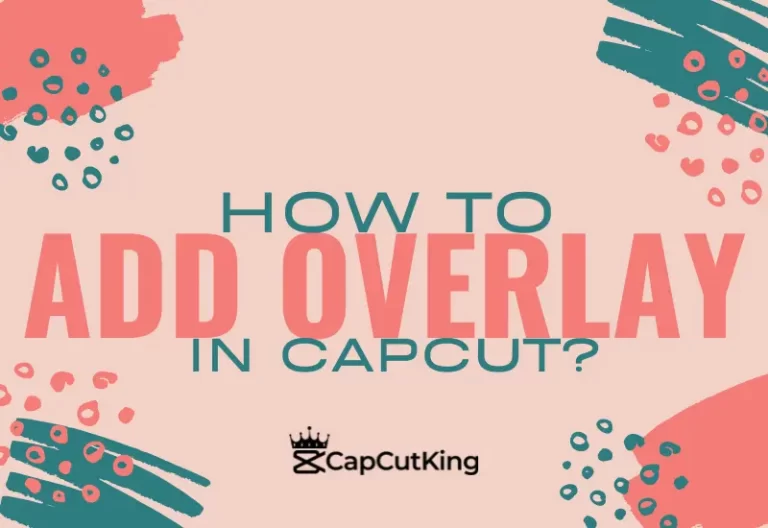 How to Add Overlay in CapCut? Text, Image or Video- An Easy guide